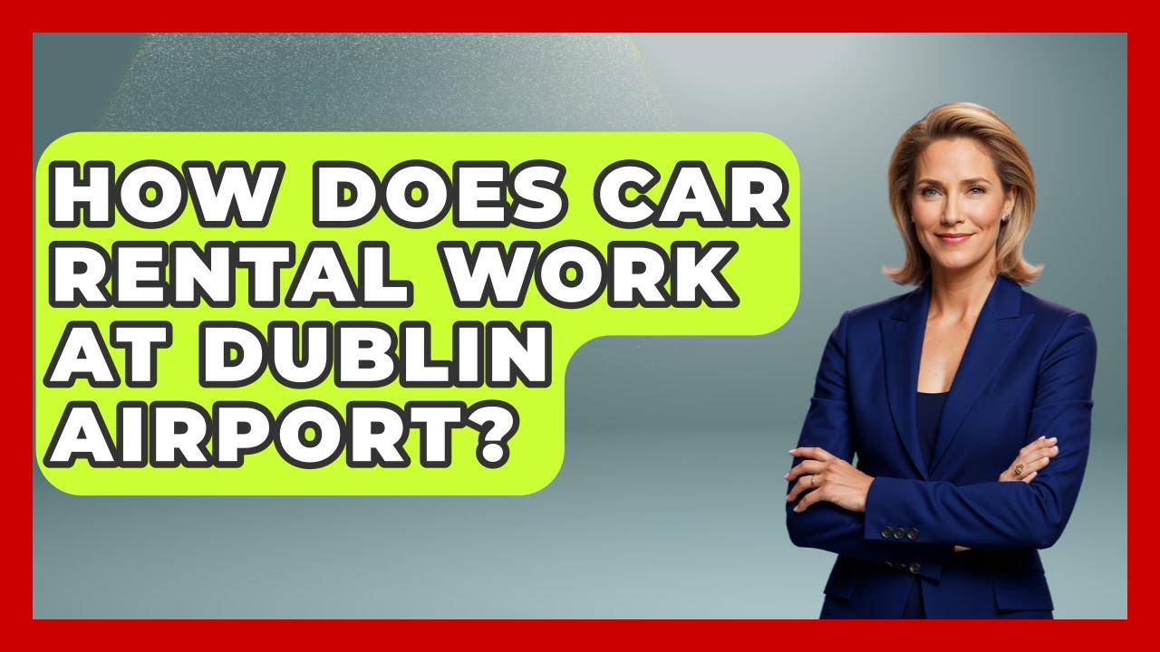 How Does Car Rental Work At Dublin Airport? - Europe Travel Pros