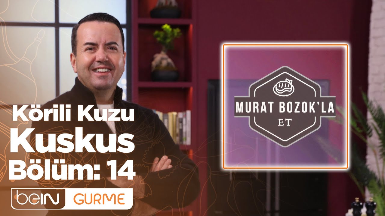 Murat Bozok'la Et 14. Bölüm | Körili Kuzu Kuskus