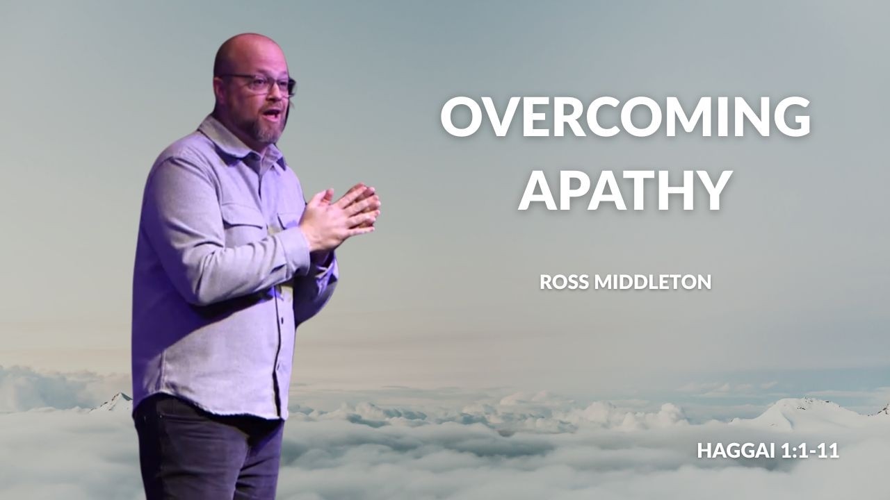Overcoming Apathy - Special Guest Speaker Ross Middleton