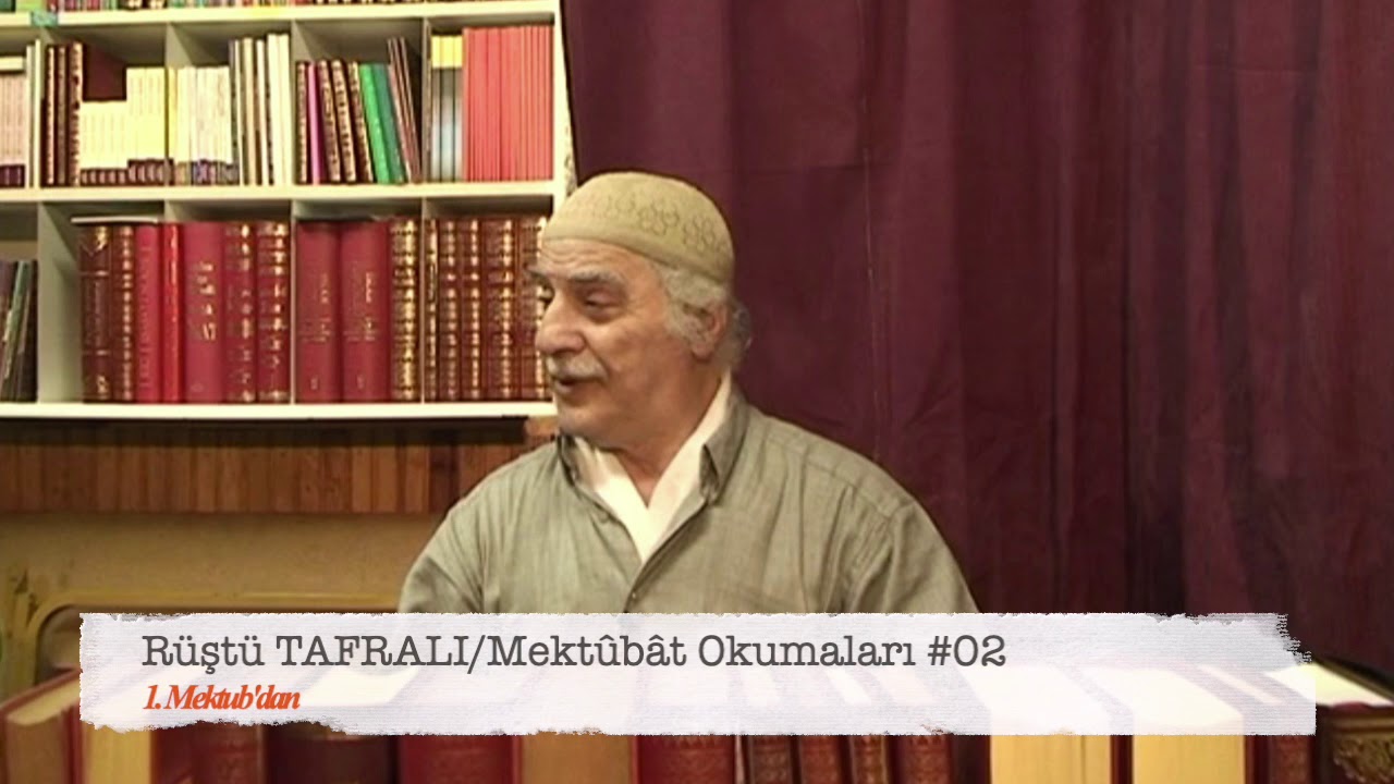 Mekt&ucirc;b&acirc;t Okumaları #02/R&uuml;şt&uuml; TAFRALI/ 1. Mektub Muv&acirc;cehesinde