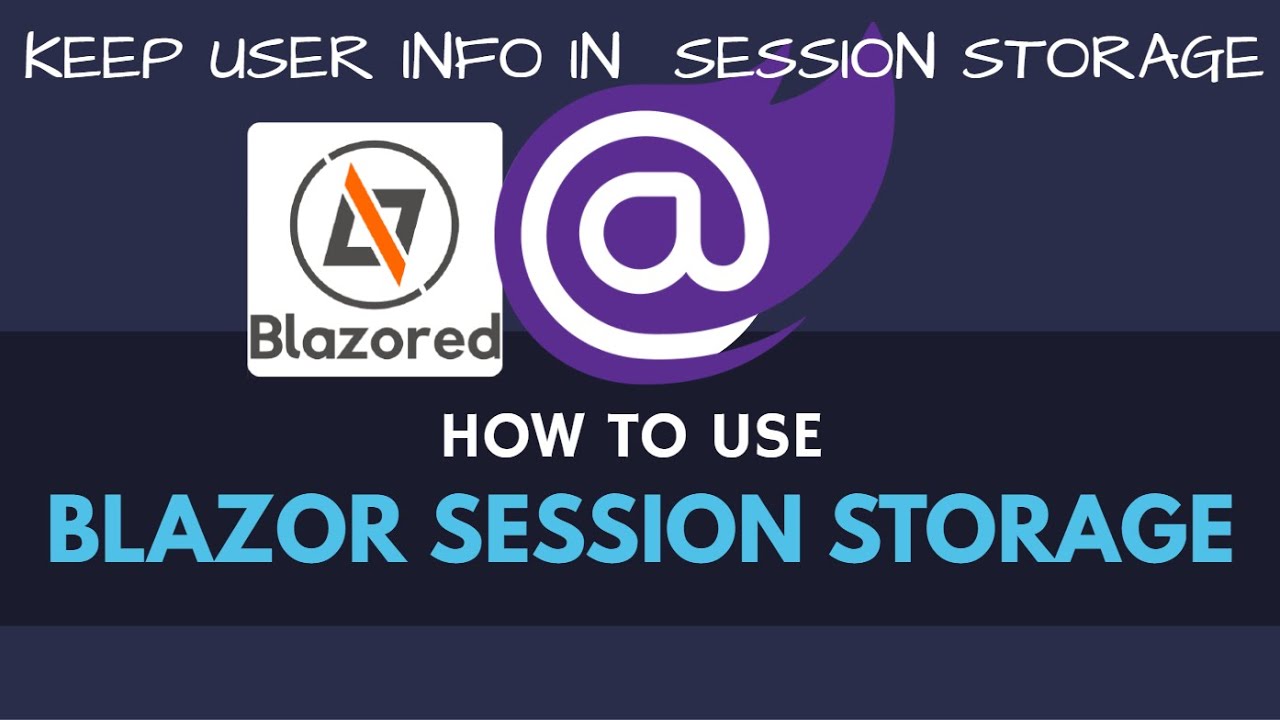 How to use Session in Blazor | Blazored Session Storage