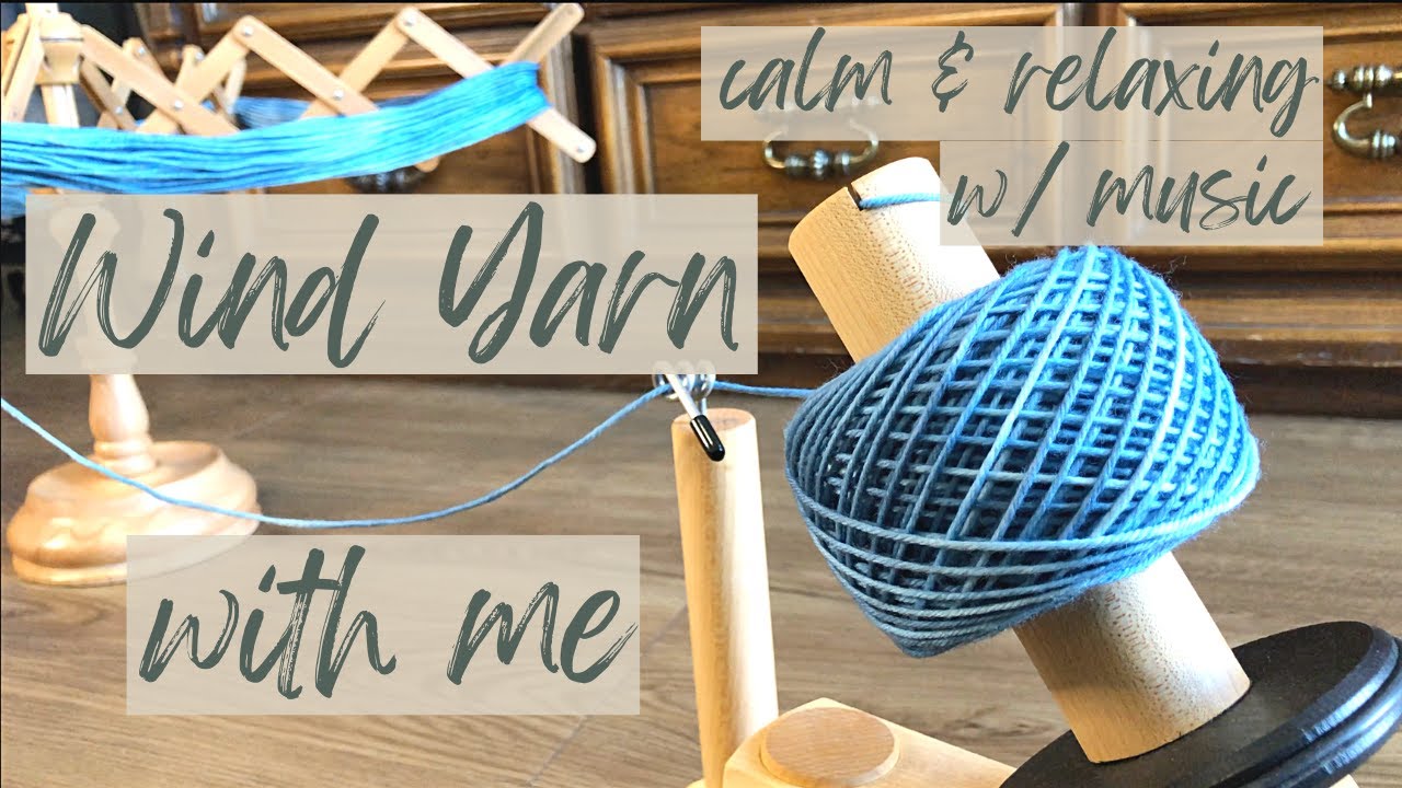 Wind Yarn with Me | Calm & Relaxing Yarn Winding with Music (music for studying, sleep playlist)