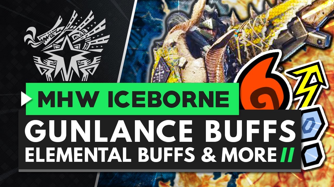 Monster Hunter World Iceborne | GUNLANCE BUFFS, ELEMENTAL DAMAGE BUFFS and Armor Skill Changes