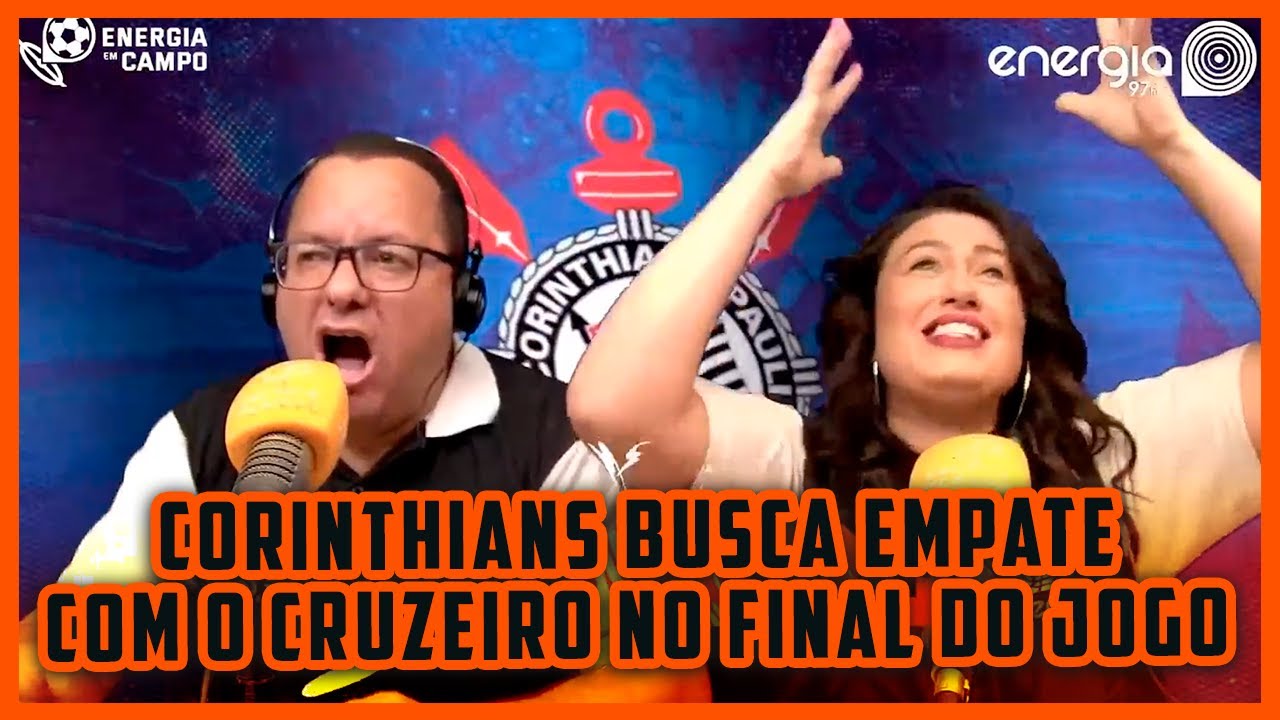 CORINTHIANS BUSCA EMPATE COM O CRUZEIRO NO FINAL DO JOGO - CONFIRA AS REAÇÕES DO ENERGIA EM CAMPO