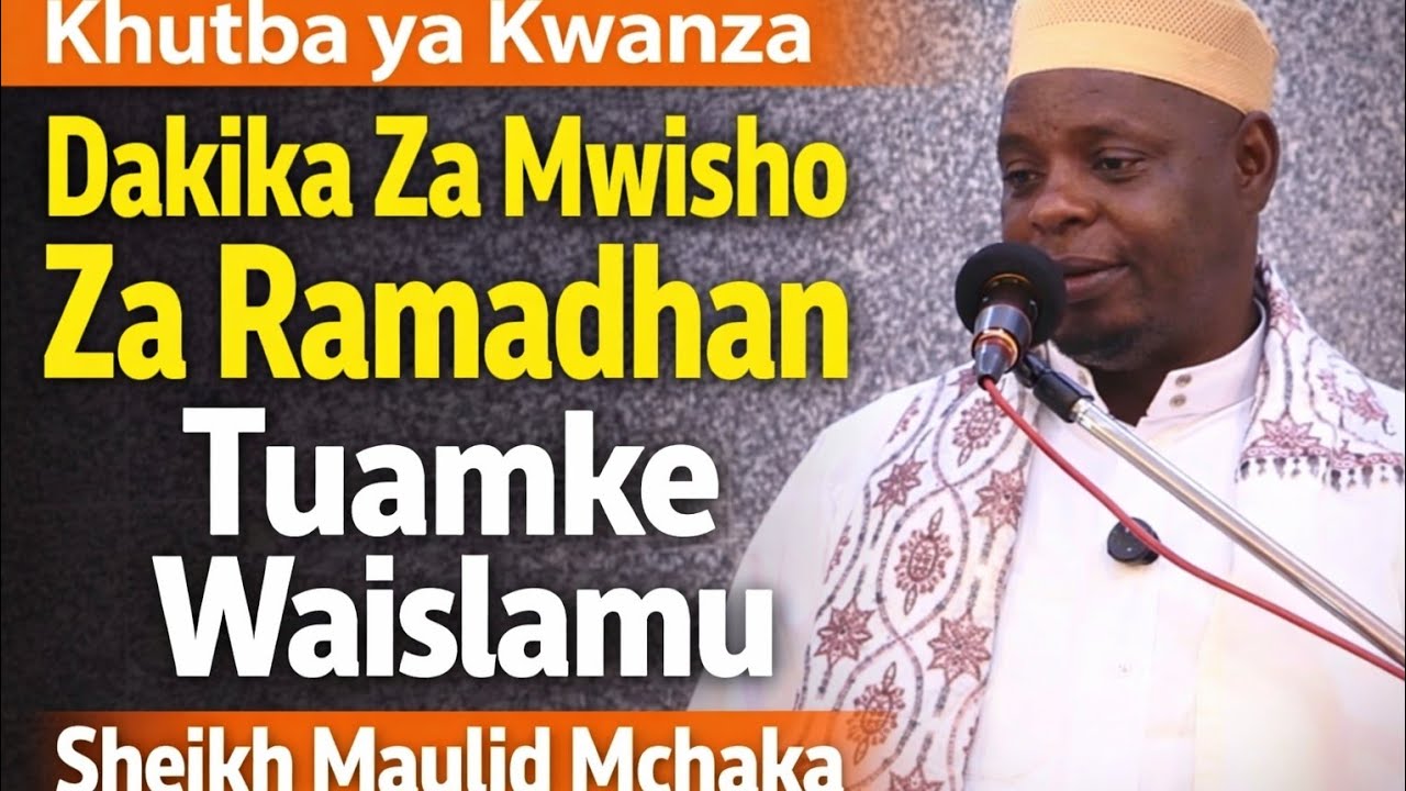 Dakika Za Mwisho Za Ramadhan Tuamke Waislamu - Khutba ya Kwanza - Sheikh Maulid Mchaka. 