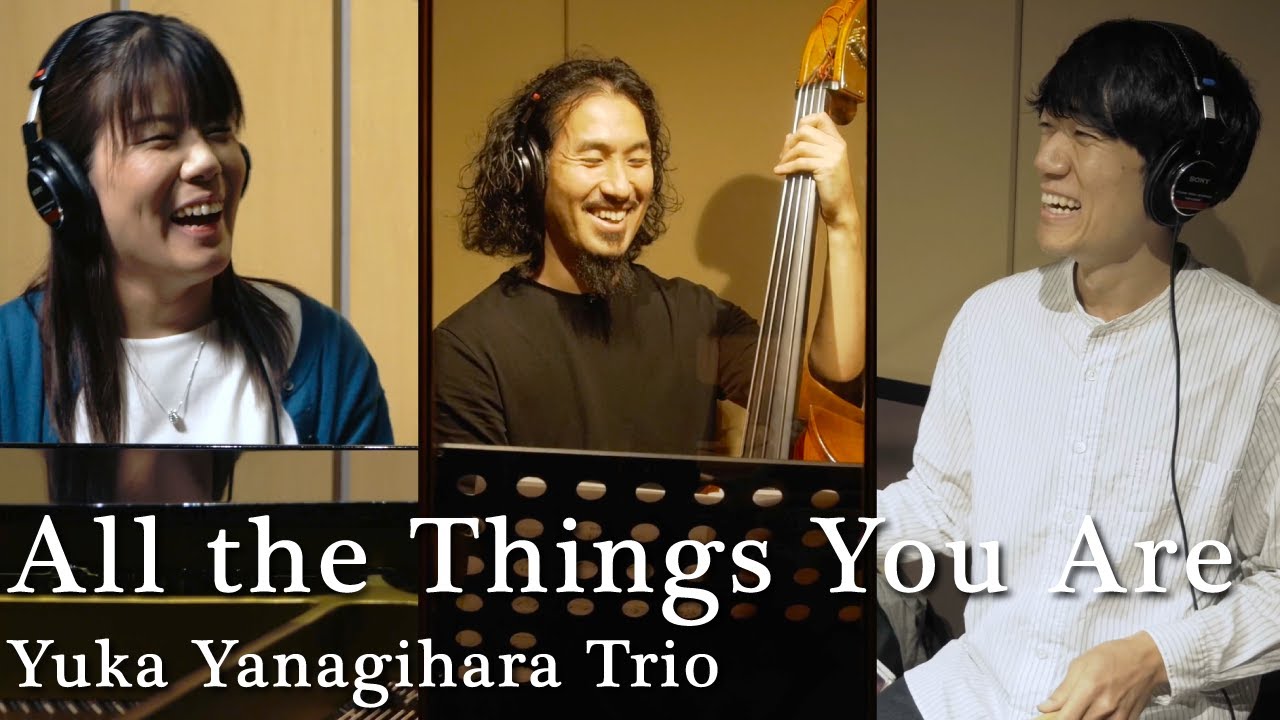 All the Things you are - Yuka Yanagihara Trio