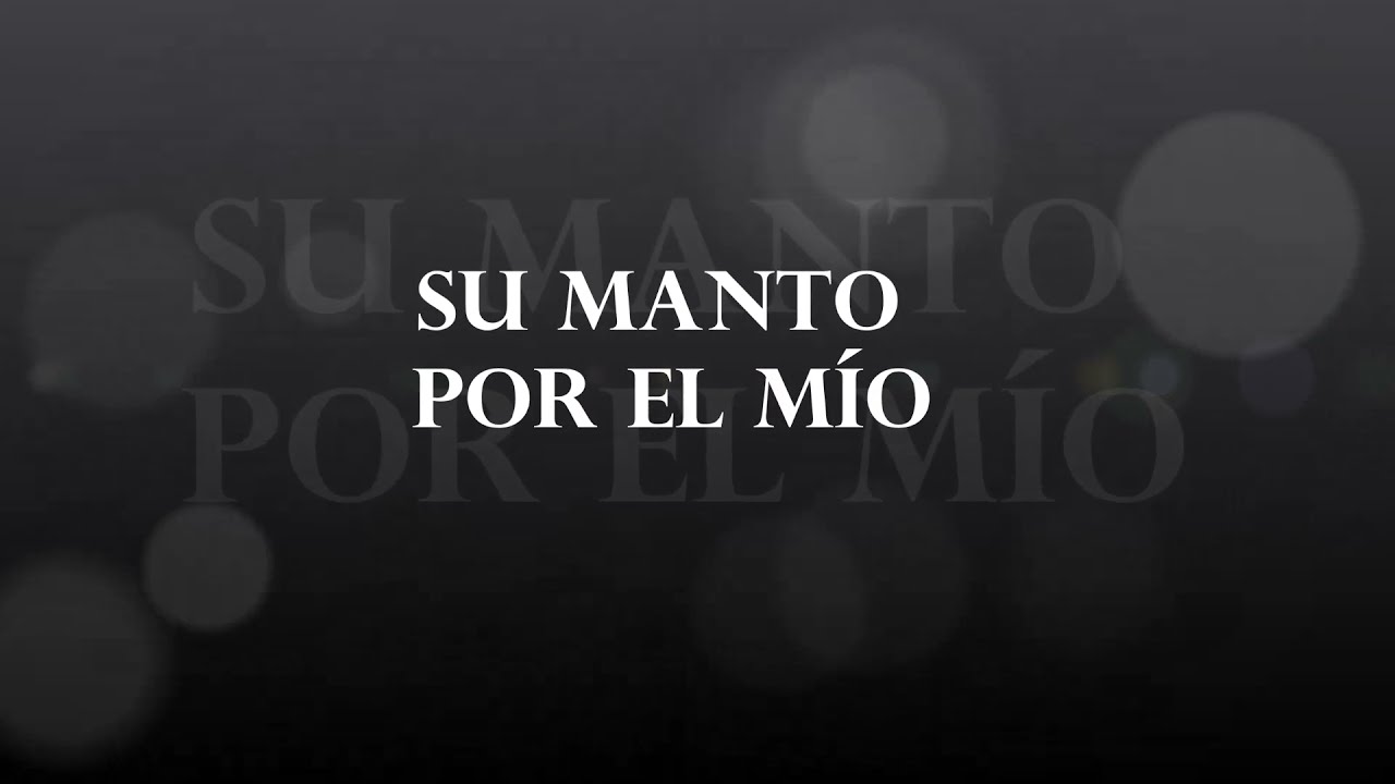 SU MANTO POR EL MÍO
