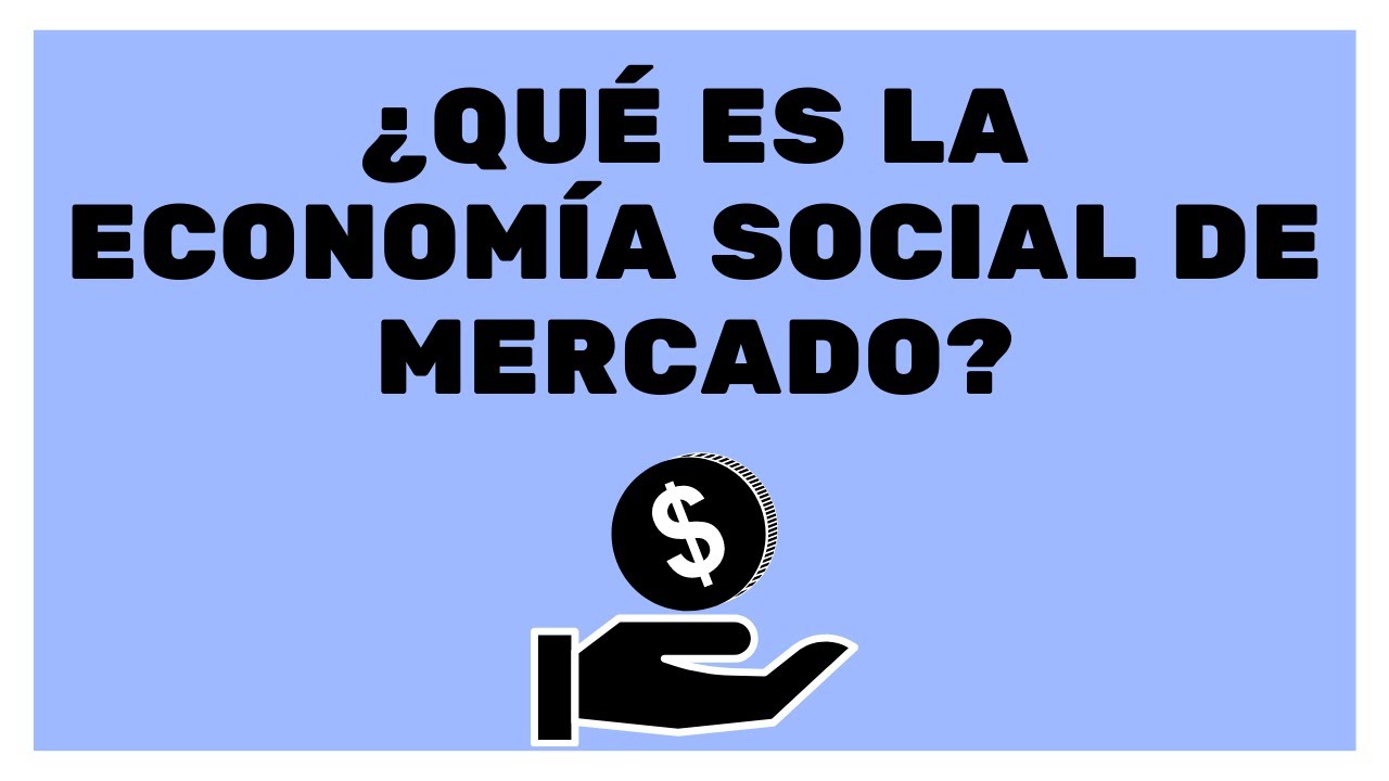 ¿Qué es la Economía Social de Mercado?
