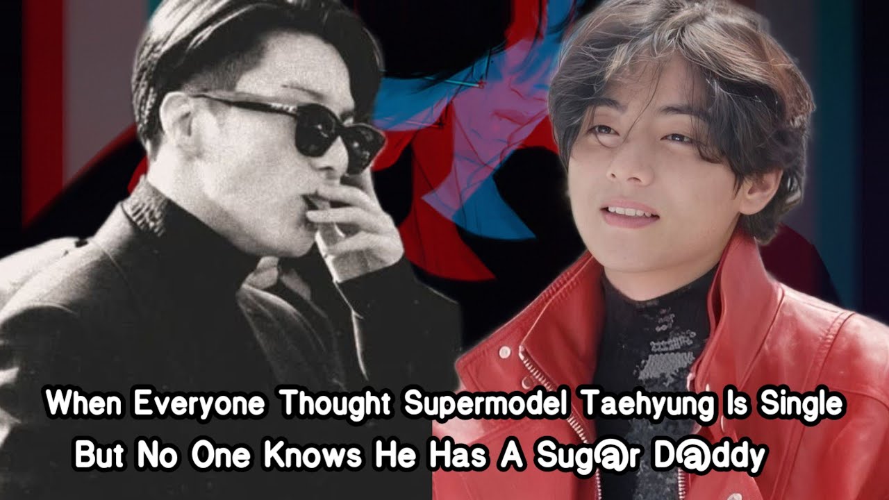 Taekook oneshot| when everyone thought supermodel tae is single but none knows he has a sugar d@ddy