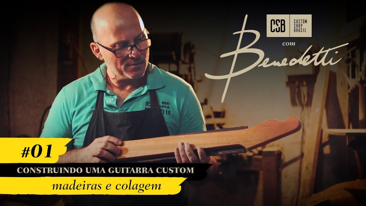 Construindo uma Guitarra Custom: Madeiras e Colagem – Episódio 01 – Custom Shop Brasil com Benedetti