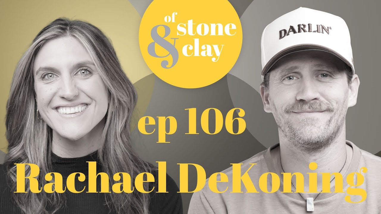 Of Stone & Clay Ep. 106 w/ Rachael DeKoning
