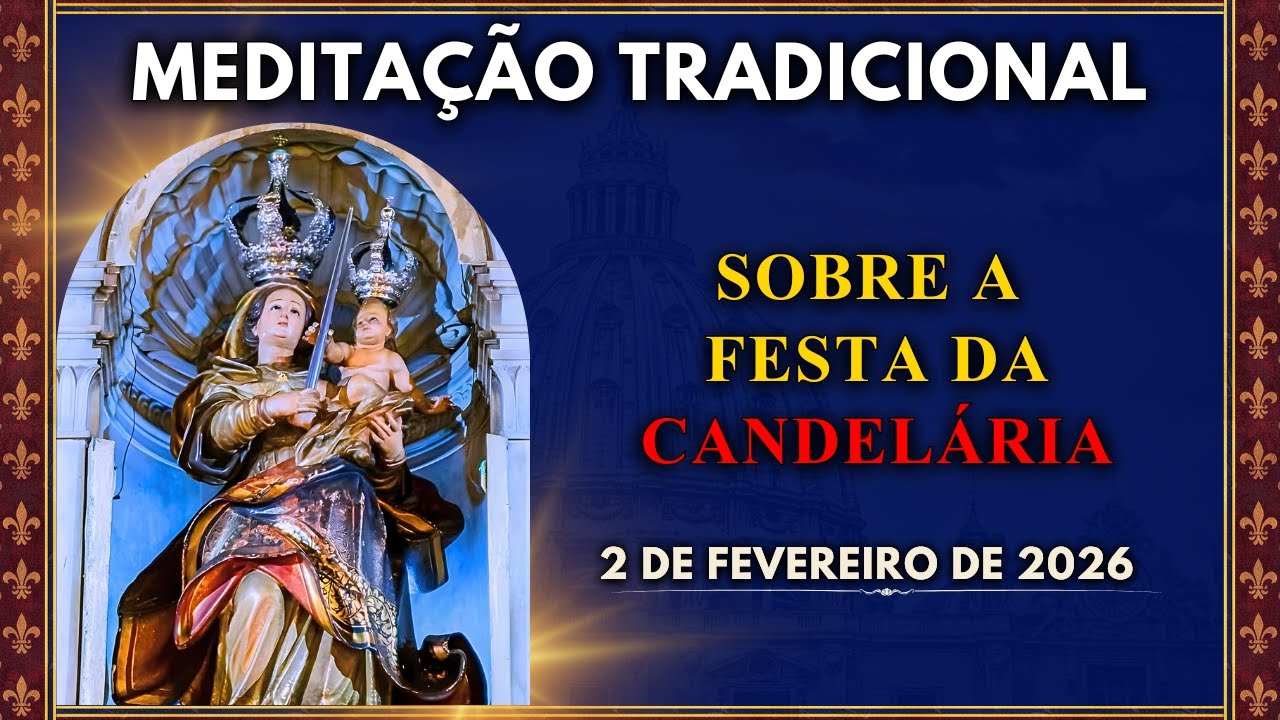 MEDITAÇÃO DIÁRIA | PURIFICAÇÃO DA SANTÍSSIMA VIRGEM, OU FESTA DA CANDELÁRIA (2/2/2026)