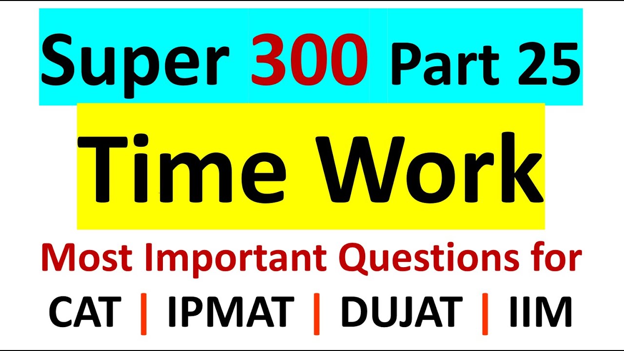 SUPER 300 | Part 25 Time Work | IPM IIM Indore | Rohtak | JIPMAT |  Most Important Maths question