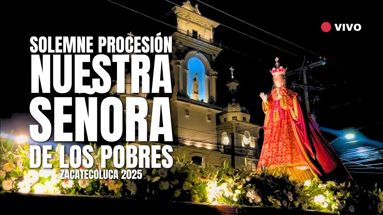 Solemne Procesión de NUESTRA SEÑORA DE LOS POBRES de ZACATECOLUCA - EL SALVADOR 2025