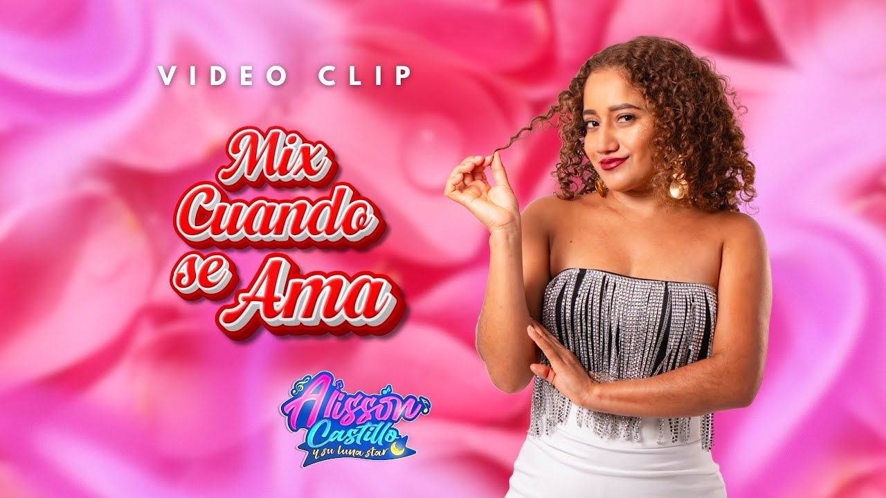 MIX CUANDO SE AMA - ALISSON CASTILLO (Video Clip)