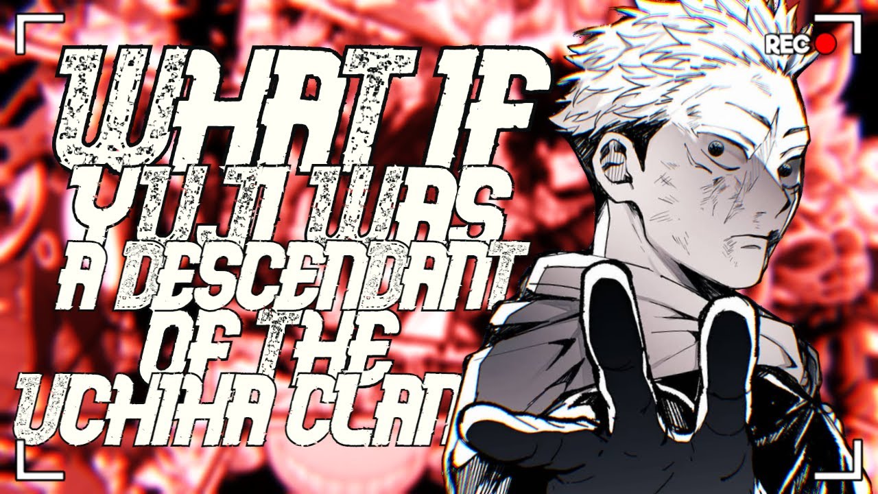 What If Yuji Was A Descendant Of The Uchiha Clan : [ Movie ] / 20K Special