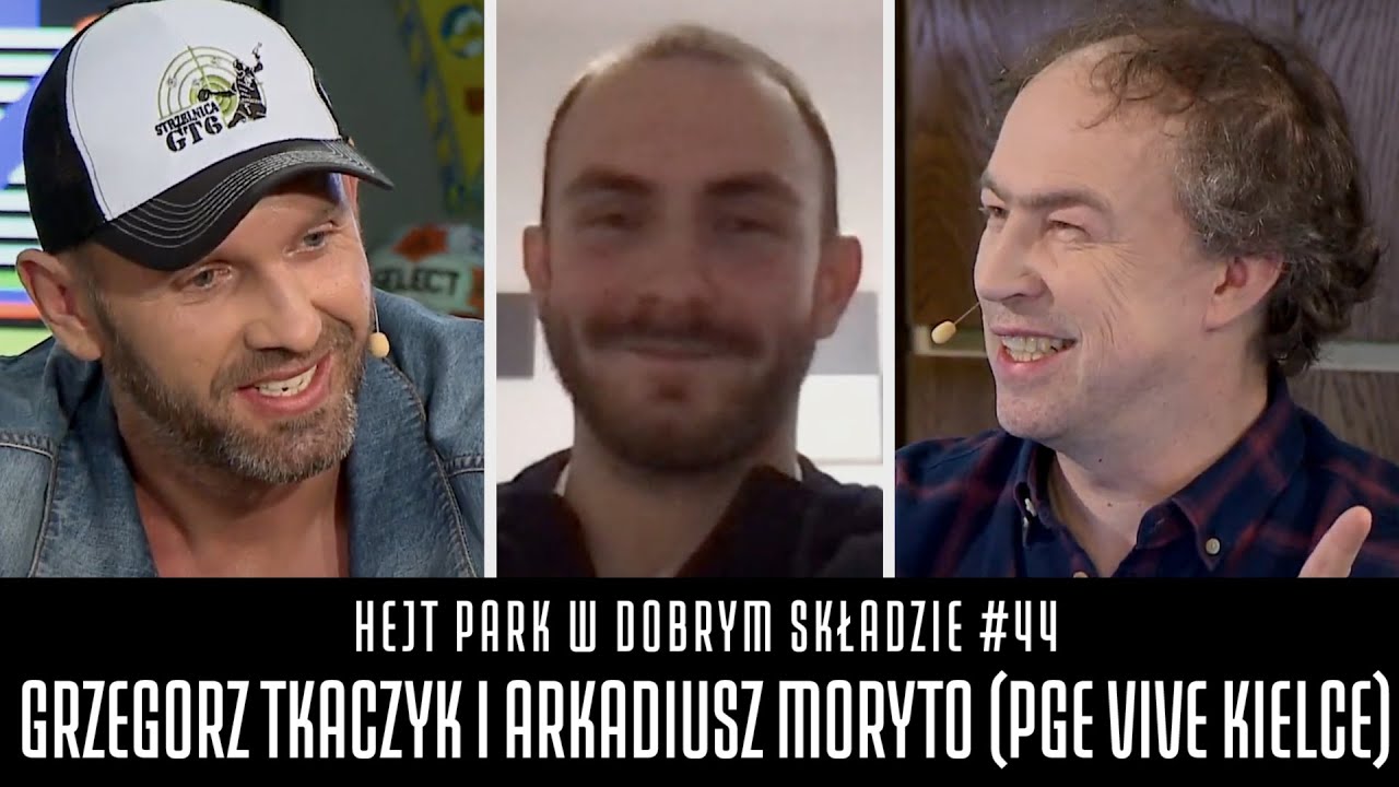 HEJT PARK W DOBRYM SKŁADZIE #44 - GRZEGORZ TKACZYK I ARKADIUSZ MORYTO (PGE VIVE KIELCE)