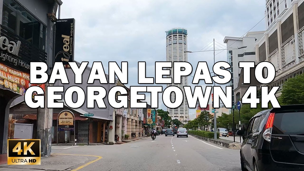 BAYAN LEPAS - GEORGETOWN PENANG 4K