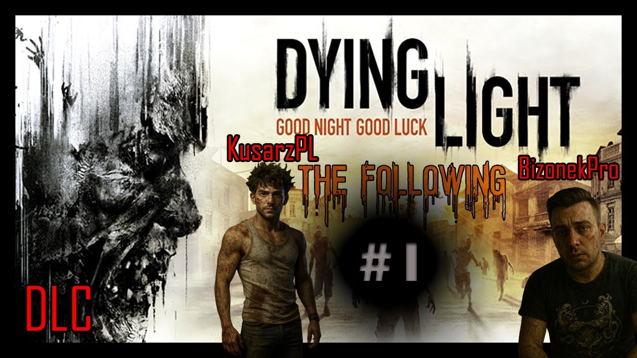 Zagrajmy w: Dying Light: The Following {#1} - Musimy Zdobyć Zaufanie ! /w @BizonekPro {DLC}