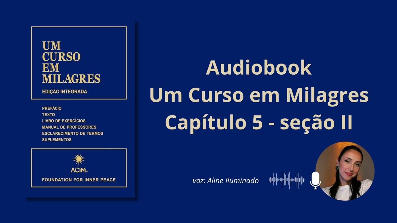 SEÇÃO II - A VOZ POR DEUS - CAPÍTULO 5 - LIVRO UM CURSO EM MILAGRES - AUDIOBOOK
