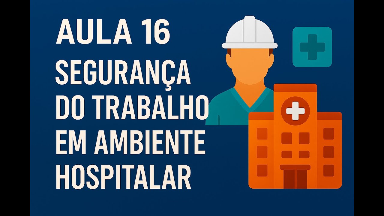 AULA 16 - Segurança do Trabalho em Ambiente Hospitalar