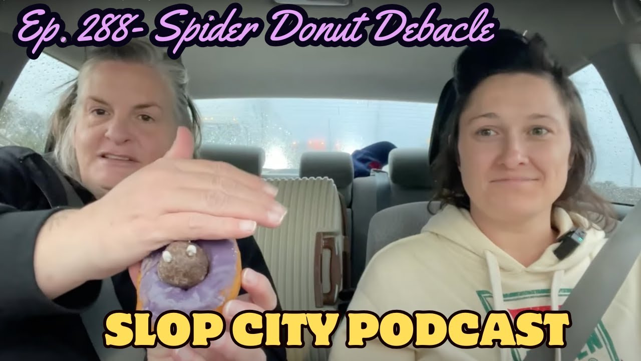 Spider Donut Debacle  | Slop City Podcast with Libbie Higgins & Tina Dybal | Ep. 288