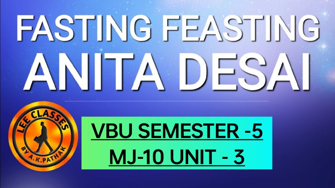 FASTING FEASTING:ANITA DESAI SEMESTER-5 MJ-10 UNIT-3#vbu#mj10(IN HINDI) @LEE Classes by AK Pathak