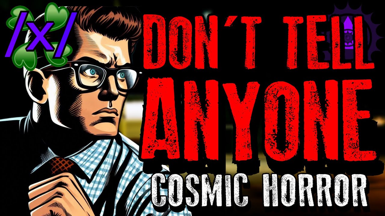 Don’t Tell Anyone | 4chan /x/ 2012 Cosmic Horror Greentext Stories Thread