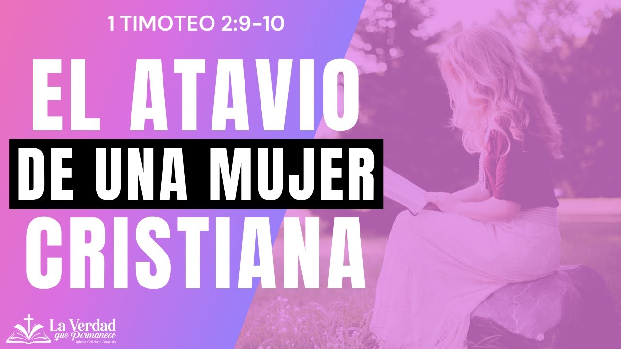 EL ATAVIÓ DE UNA MUJER CRISTIANA. 1A TIMOTEO 2:9-10