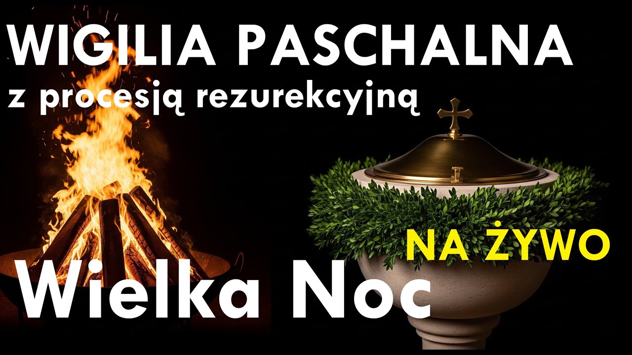 Triduum Paschalne - WIELKA NOC: 4/5.04.2026 - Wigilia Paschalna z rezurekcją | MSZA NA ŻYWO