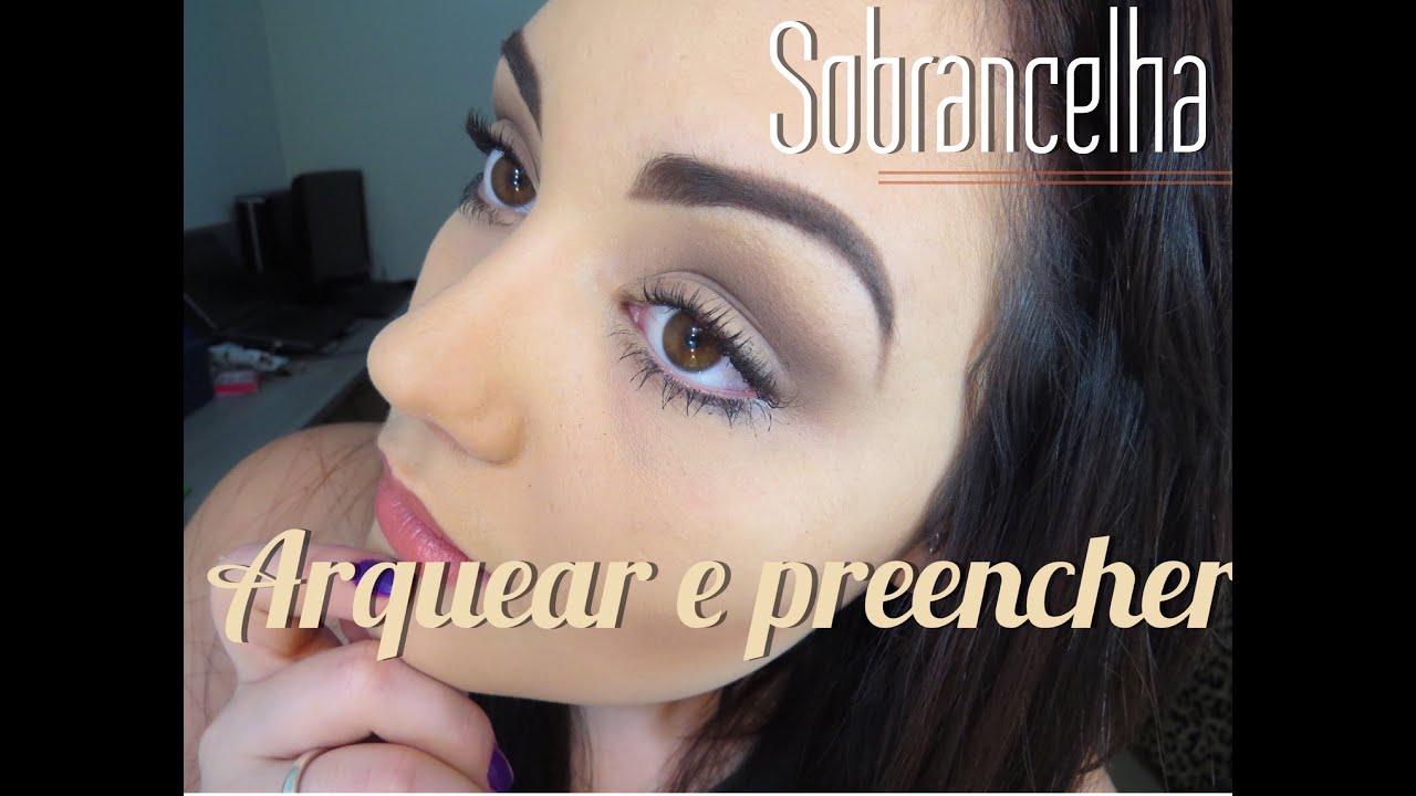 SOBRANCELHA: COMO PREENCHER E ARQUEAR.