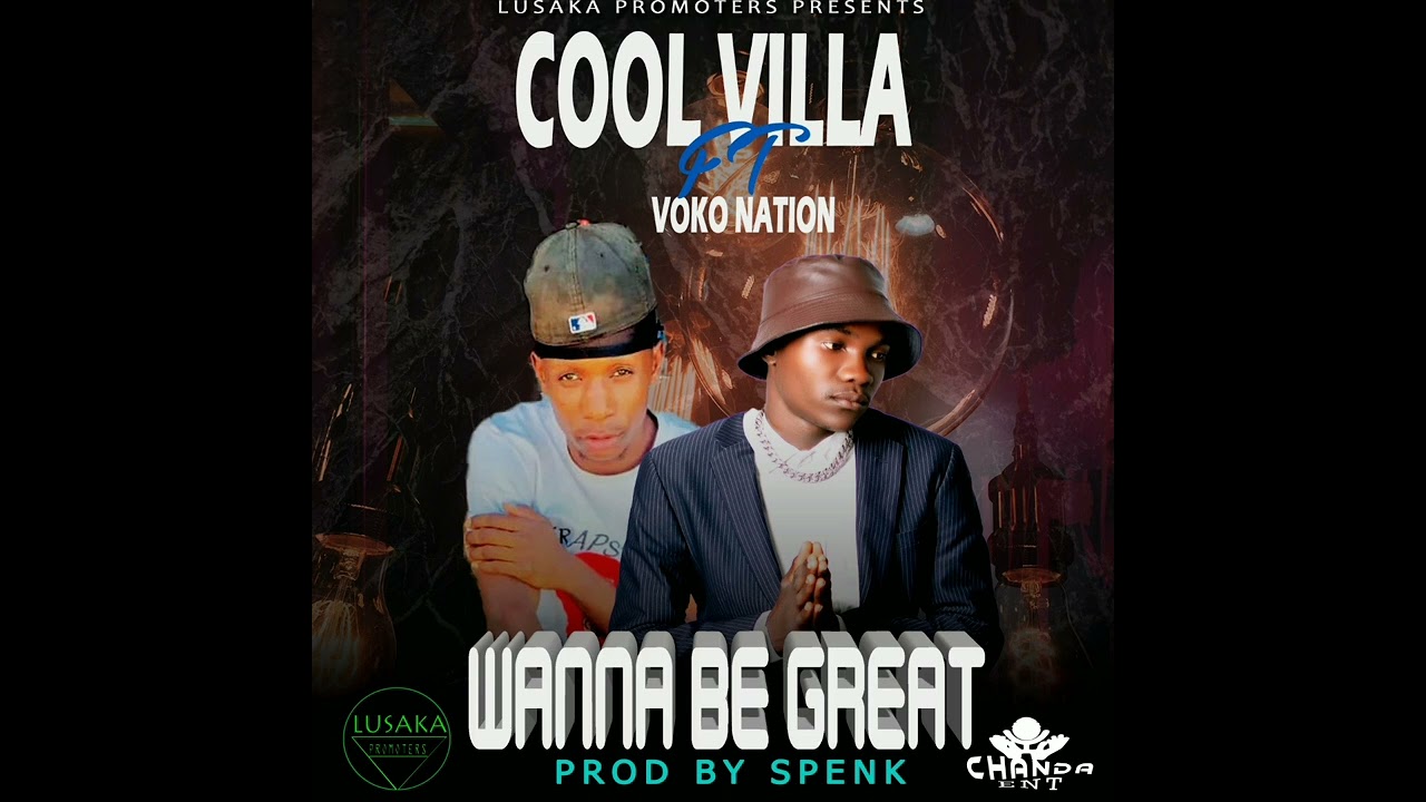 Wanna be great_ Cool villa ft Voko nationa-[prod spenk prince]