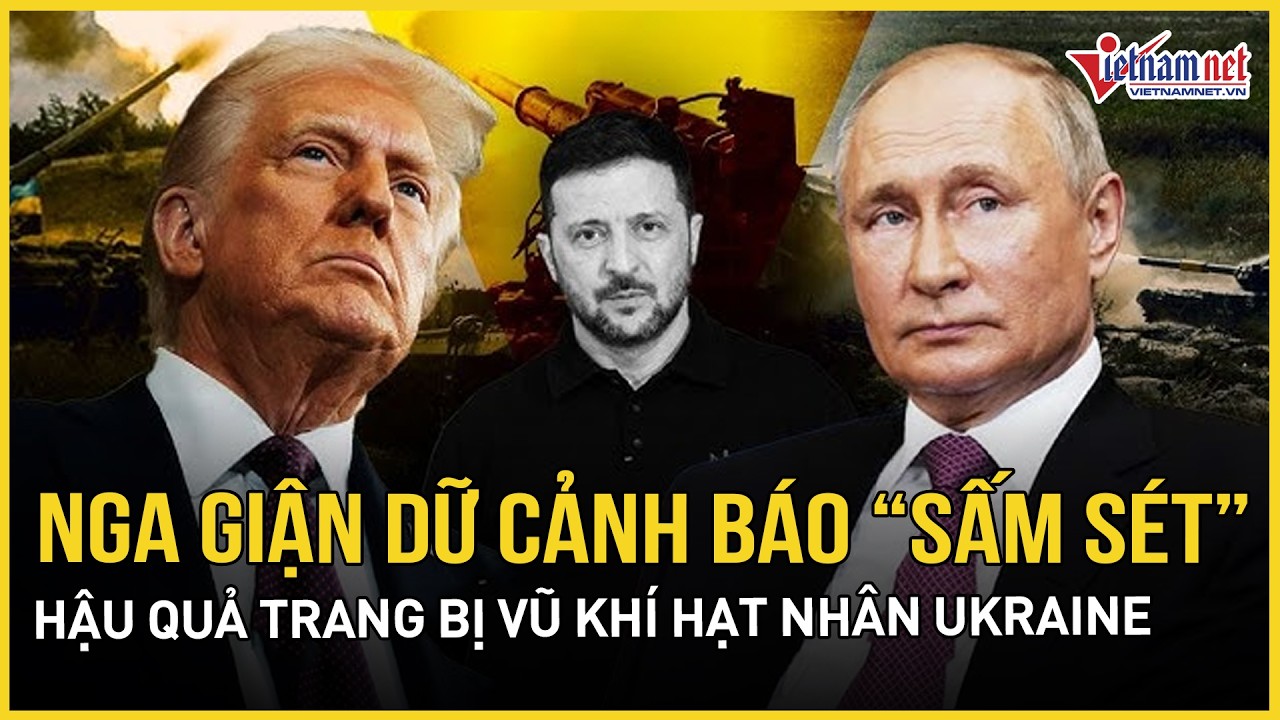 Nga nổi giận đáng sợ cảnh báo hậu quả trao cho Ukraine khả năng hạt nhân, TT Zelensky tuyên bố nóng