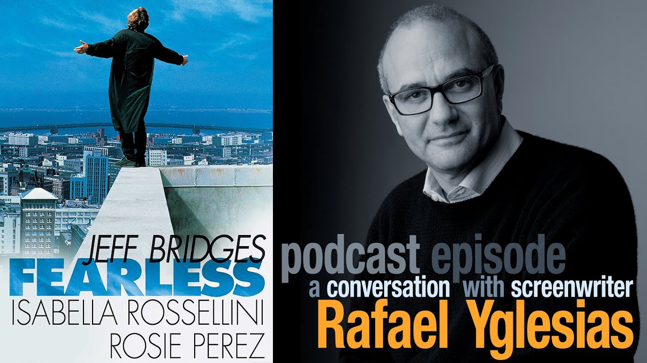 The making of Fearless - a conversation with screenwriter Rafael Yglesias [podcast]
