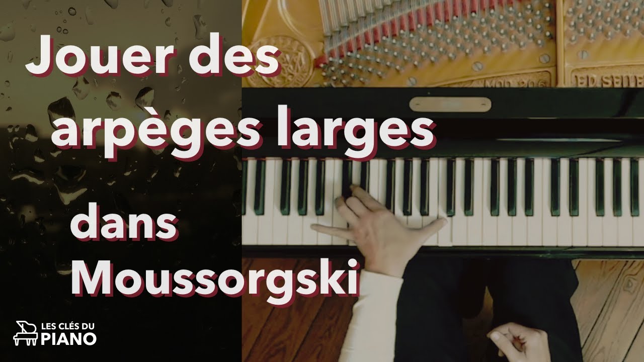 Comment jouer les arpèges larges (Une Larme de Moussorgski)