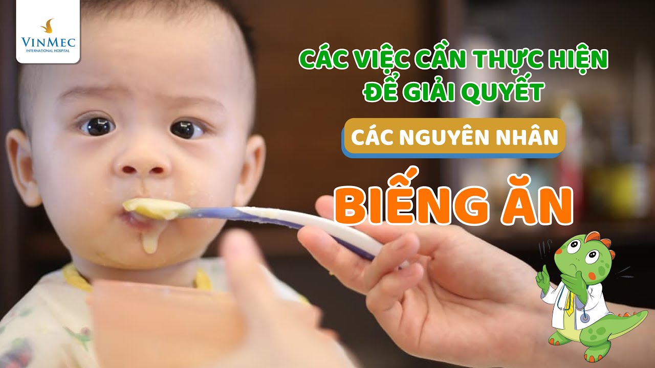 Việc cần thực hiện để giải quyết các nguyên nhân biếng ăn| BS Nguyễn Nam Phong, Hệ thống Y tế Vinmec
