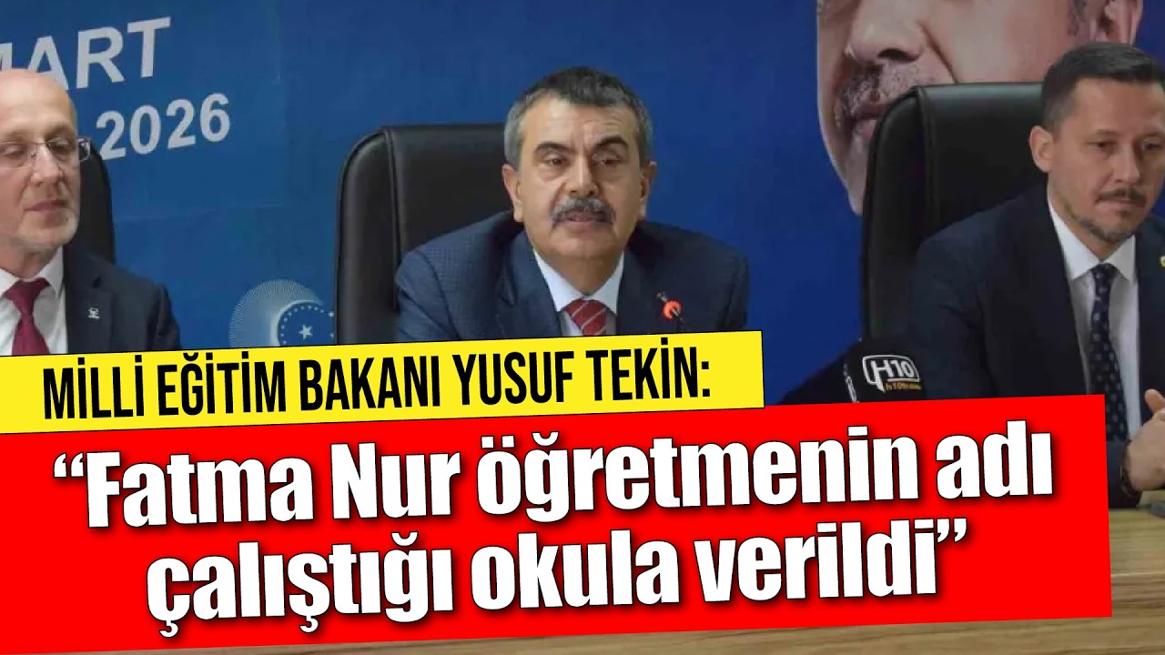 Yusuf Tekin: “Fatma Nur öğretmenin adı, çalıştığı okula verildi”