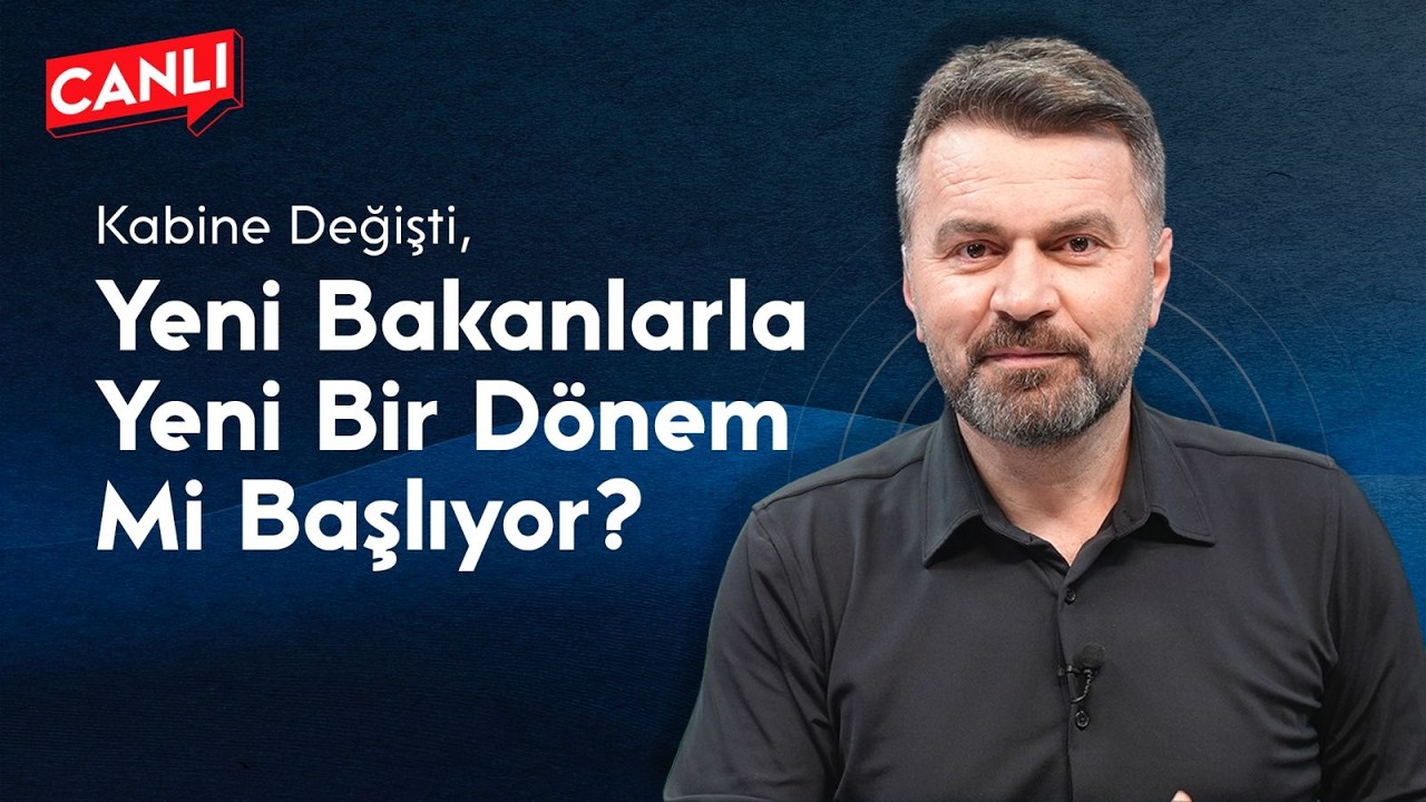 KABİNE DEĞİŞTİ, YENİ BAKANLARLA YENİ BİR DÖNEM Mİ BAŞLIYOR?