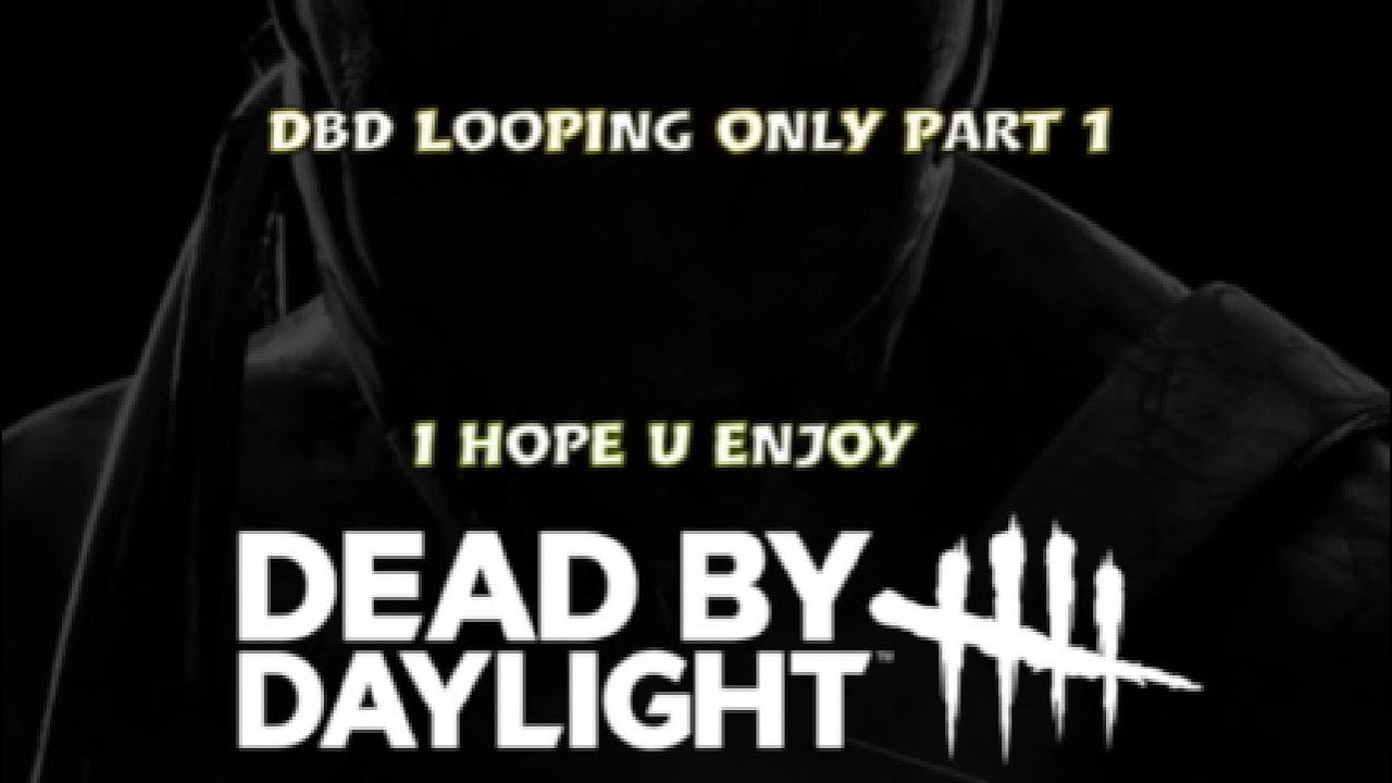 DBD - Looping only part 1