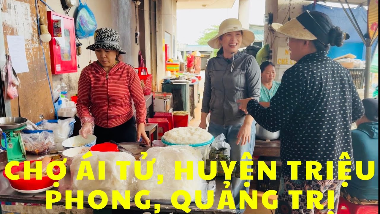 Chợ Ái Tử Triệu Phong: Khám Phá Ẩm Thực và Văn Hoá Đặc Trưng Quảng Trị