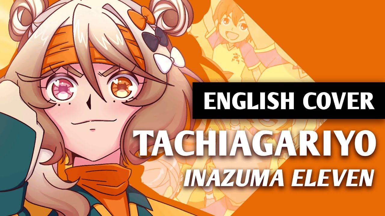 Tachiagariyo (Inazuma Eleven OP 1) ✧ english ver.【tigerjolteo】立ち上がリーヨ