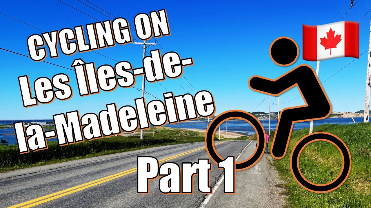 Iles de la Madeleine Bike Ride - Part 1