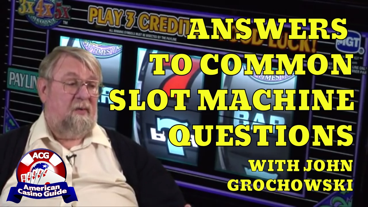 Answers to Common Slot Machine Questions with Syndicated Gambling Writer John Grochowski
