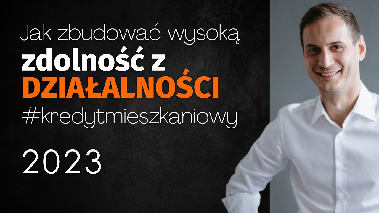 Jak zbudować wysoką zdolność kredytową z działalności gospodarczej ?