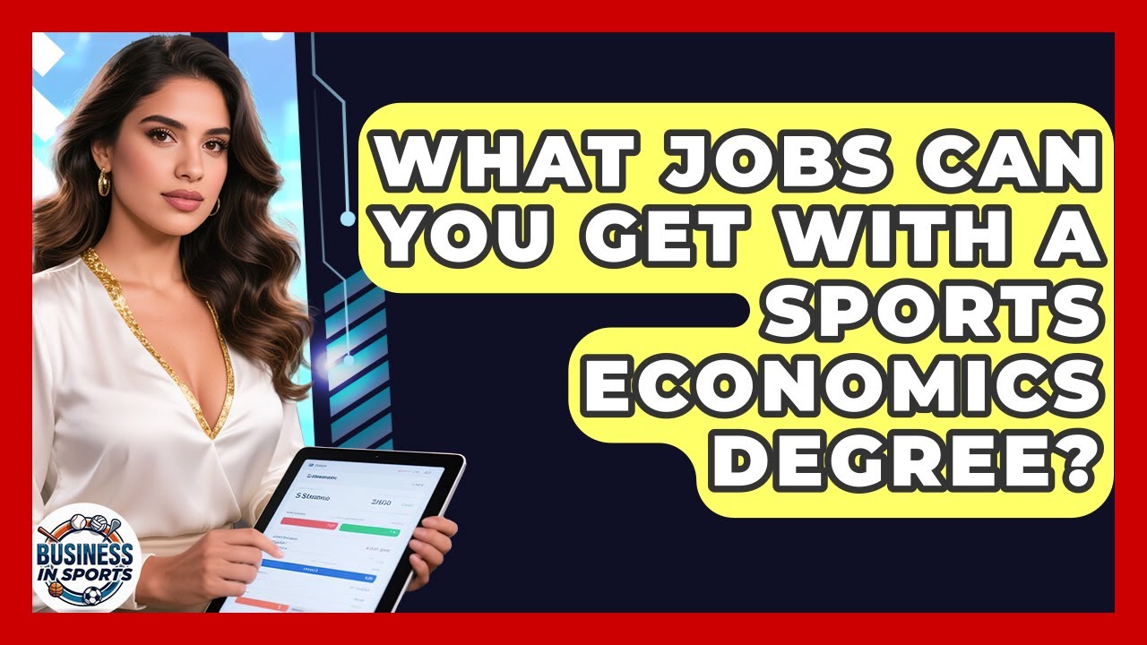 What Jobs Can You Get With a Sports Economics Degree? | Business In Sports News