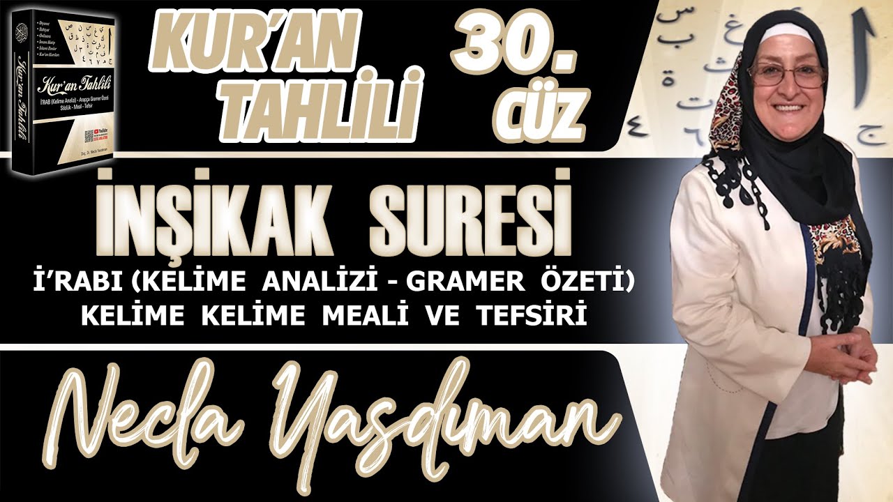 İNŞİKAK SÛRESİ Kelime Meali, İ'râbı ve Tefsiri Necla Yasdıman - Kur'an Tahlili 30. Cüz