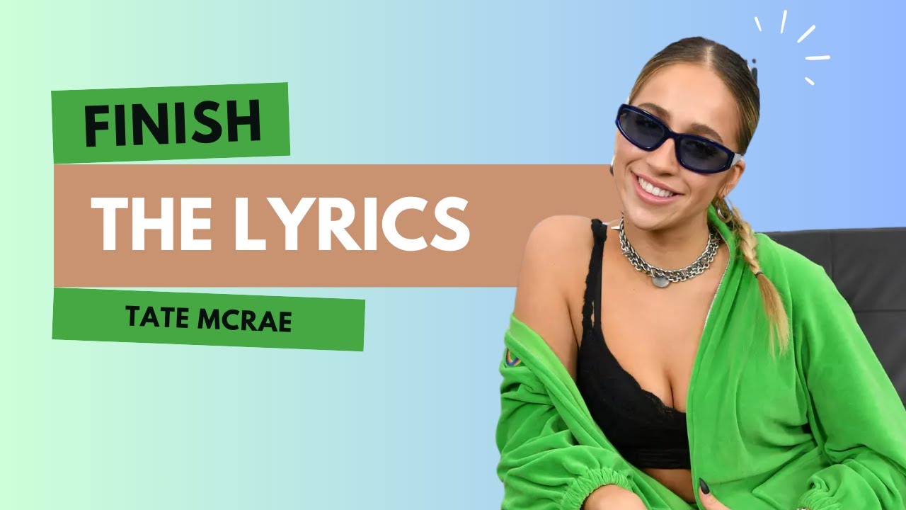 Tate McRae - Finish the Lyrics