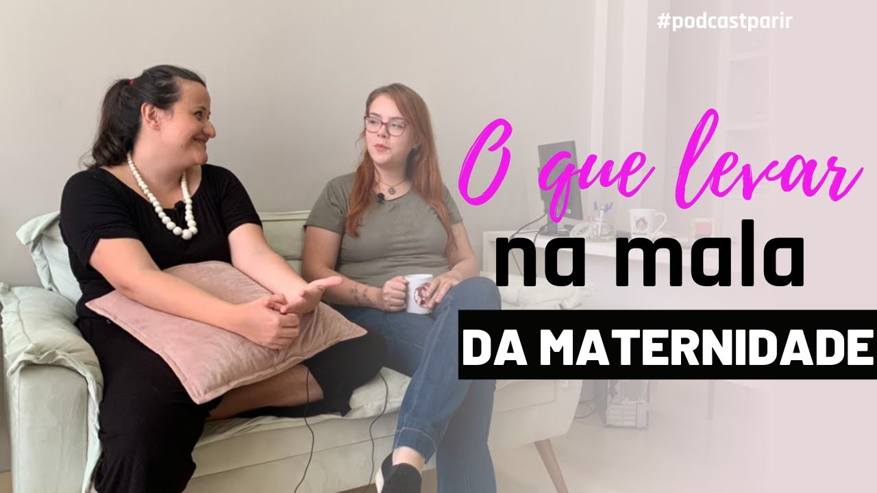 O QUE LEVAR NA MALA DA MATERNIDADE? l Podcast Parir Feliz #12