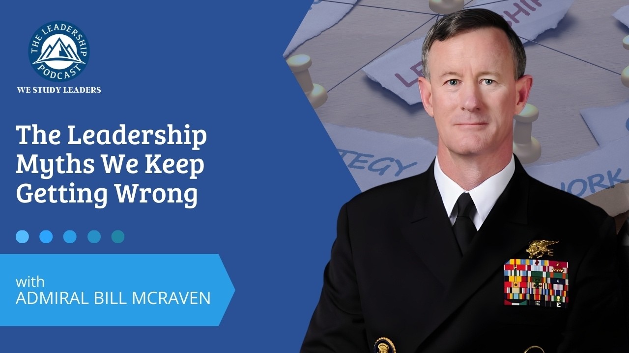 TLP500: The Leadership Myths We Keep Getting Wrong with Admiral Bill McRaven
