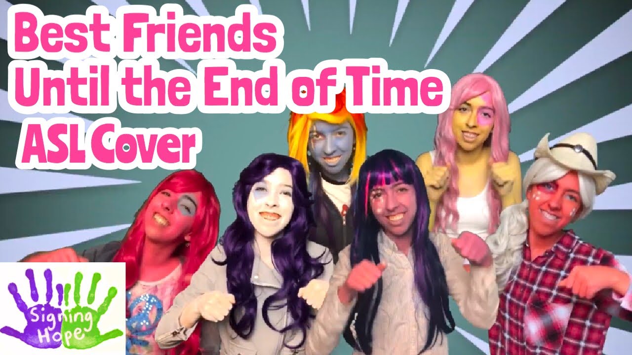 Best Friends Until the End of Time - Mane 6 (ASL Cover)